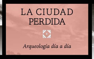 La ciudad perdida. Arqueología día a día