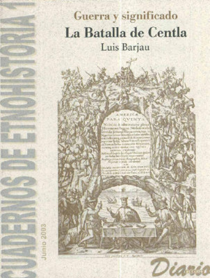Cuadernos de Etnohistoria 1. La Batalla de Centla. Guerra y significado