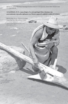 Actualidades de la arqueología y la antropología física forense: un acercamiento intradisciplinario en México 