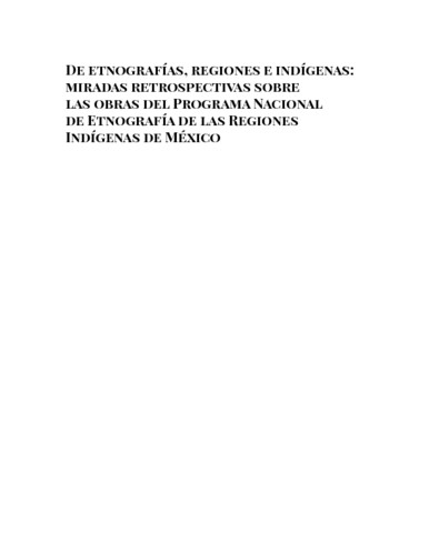 ¿Diversidad de Visiones u Homogéneas Tradiciones Analíticas? Debates académicos en el entendimiento de lo indígena en el Programa Nacional Etnografía de las Regiones Indígenas de México