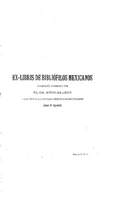Ex-libris de bibliófilos mexicanos. Colección formada por Nicólas Léon y continuada e ilustrada con notas biográficas de Juan B. Iguíniz