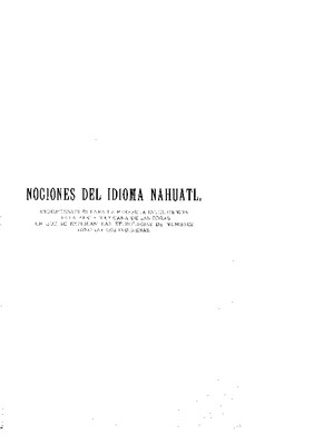 Apéndice.- Nociones del idioma náhuatl; indispensables para la perfecta inteligencia de la parte mexicana de las obras en que se explican las etimologías de nombres geográficos indígenas.
