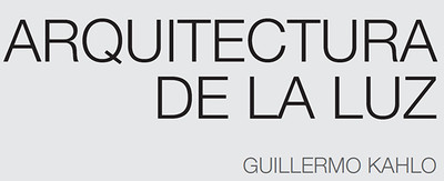 Arquitectura de la Luz Guillermo Kahlo