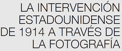 La Intervención Estadounidense de 1914 a través de la fotografía