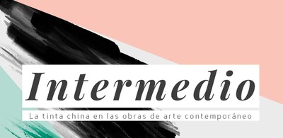 Intermedio. La tinta china en las obras de arte contemporáneo