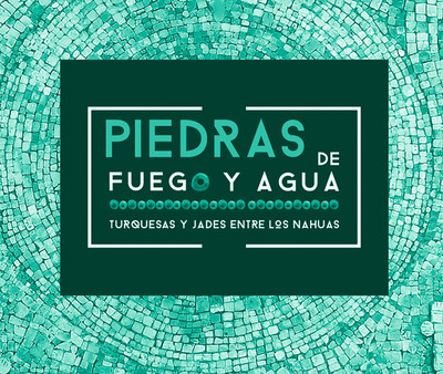 Piedras de fuego y agua. Turquesas y jades entre los nahuas