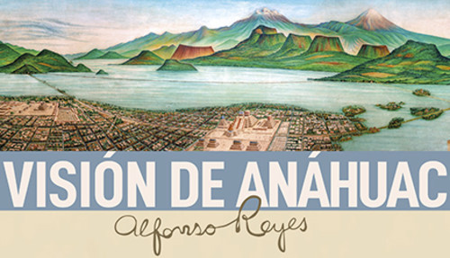 Visión de Anáhuac, de Alfonso Reyes