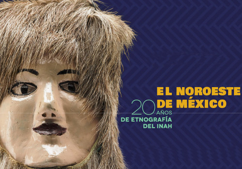 El Noroeste de México. 20 años de etnografía del INAH