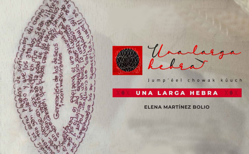  Una larga hebra (Jump’éel chowak kúuch, en lengua maya)