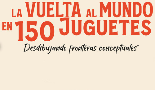 La vuelta al mundo en 150 juguetes