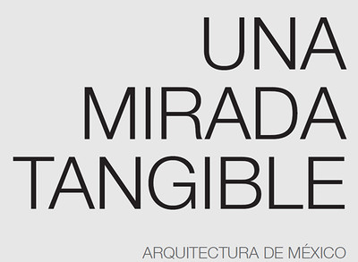Una mirada tangible. Arquitectura de México