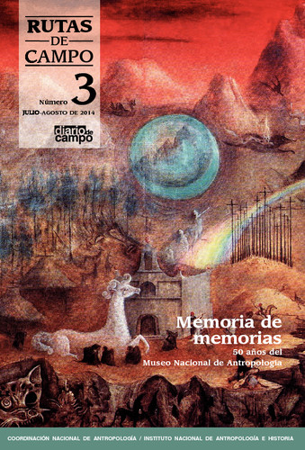 Rutas de Campo Num. 3 (2014) Memoria de memorias. 50 años del Museo Nacional de Antropología