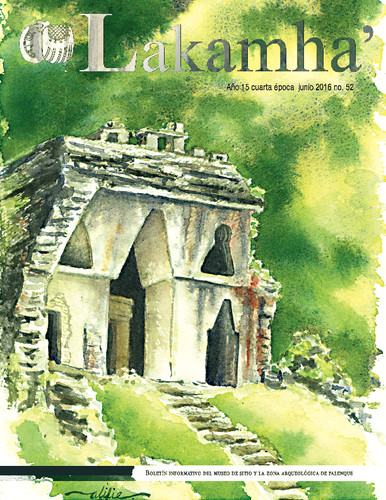 Lakamha'. Boletín informativo del Museo de Sitio y la Zona Arqueológica de Palenque. Núm. 52 (2016)