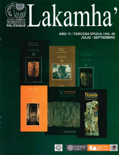 Lakamha'. Boletín informativo del Museo de Sitio y la Zona Arqueológica de Palenque. Núm. 40 (2011)