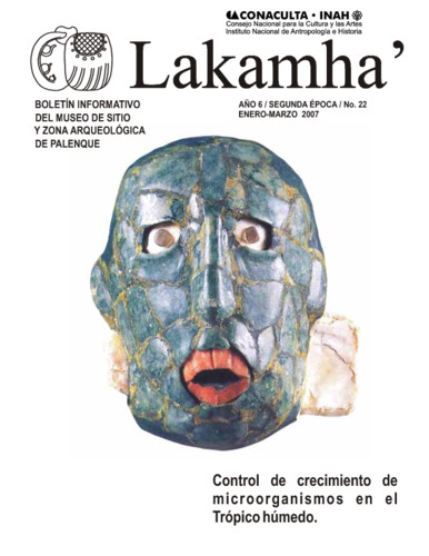 Lakamha'. Boletín informativo del Museo de Sitio y la Zona Arqueológica de Palenque. Núm. 22 (2007)