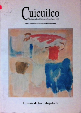 Historia de los trabajadores. Cuicuilco Revista de la Escuela Nacional de Antropología e Historia. Nueva época Vol. 2 Núm. 4 (1995)