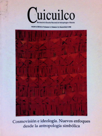 Cosmovisión e ideología. Nuevos enfoques desde la antropología. Cuicuilco Revista de la Escuela Nacional de Antropología e Historia. Nueva época Vol. 5 Núm. 12 (1998)