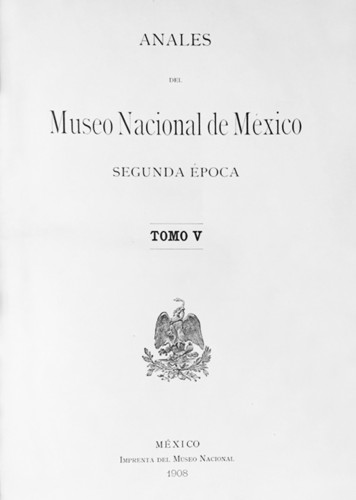 Anales del Museo Nacional de México. Num. 12 Tomo V (1908) Segunda Época (1903-1908)