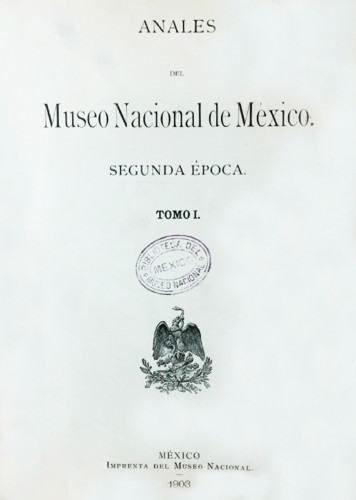 Anales del Museo Nacional de México. Num. 8 Tomo I (1903) Segunda Época (1903-1908)