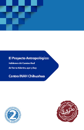 El Proyecto Antropológico: Hablemos del Camino Real de Tierra Adentro, ayer y hoy
