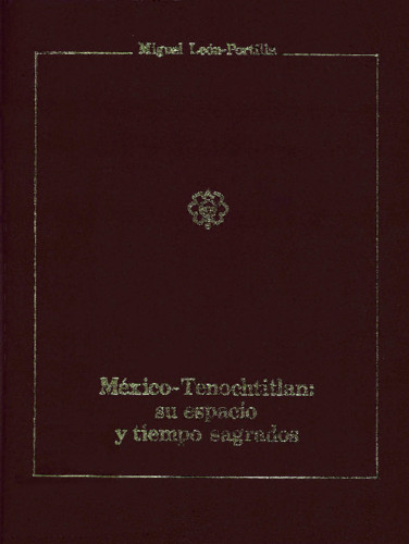 México-Tenochtitlan: su espacio y tiempo sagrados