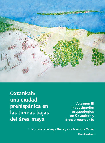 Oxtankah: una ciudad prehispánica en las tierras bajas del área maya Vol. III