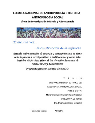 Erase una vez... la construcción de la infancia : estudio sobre métodos de crianza y concepción que se tiene de la infancia a nivel familiar e institucional y cómo éstos impiden el ejercicio pleno de los derechos humanos de niñas, niños y adolecentes...